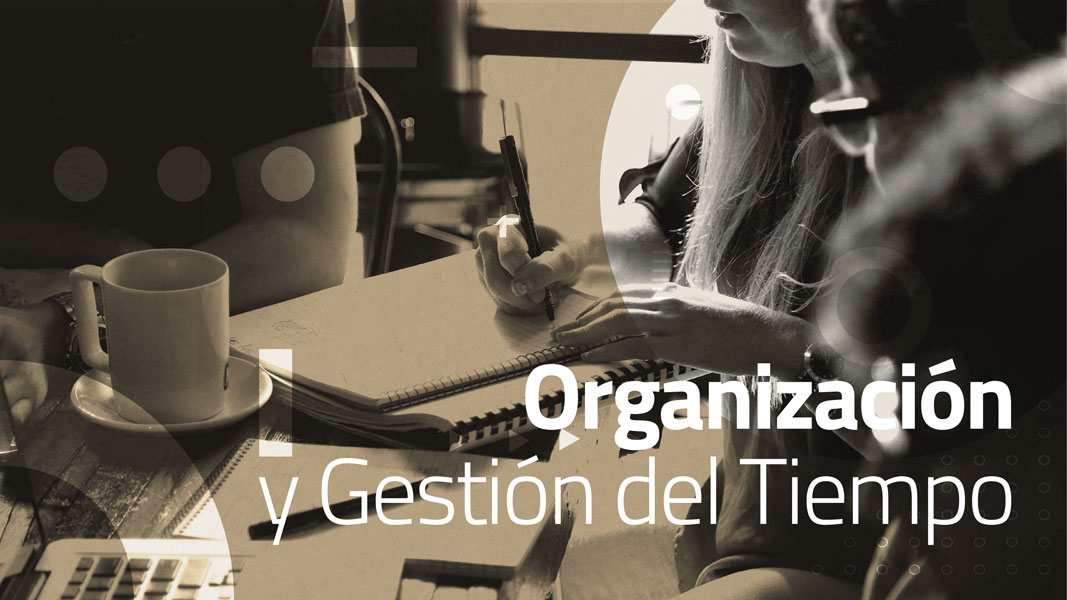 Organización y gestión del tiempo.